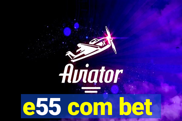 e55 com bet